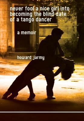 never fool a nice girl into becoming the blind date of a tango dancer