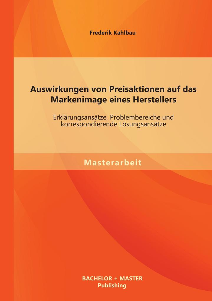 Auswirkungen von Preisaktionen auf das Markenimage eines Herstellers: Erklärungsansätze Problembereiche und korrespondierende Lösungsansätze