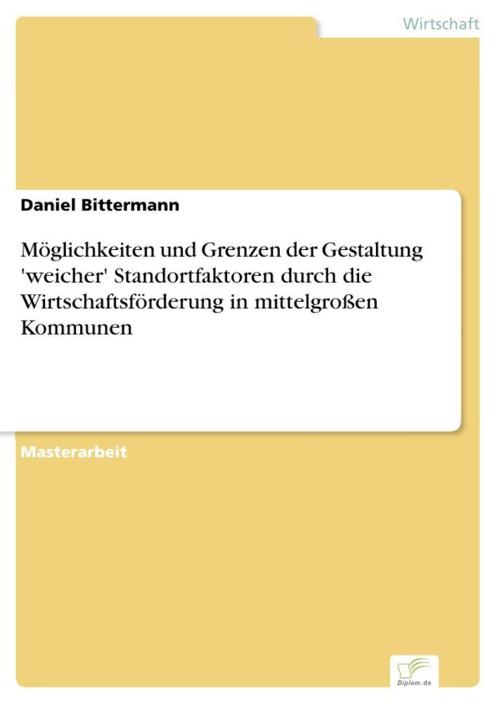 Möglichkeiten und Grenzen der Gestaltung 'weicher' Standortfaktoren durch die Wirtschaftsförderung in mittelgroßen Kommunen