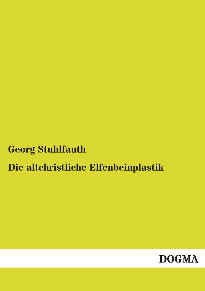 Die altchristliche Elfenbeinplastik