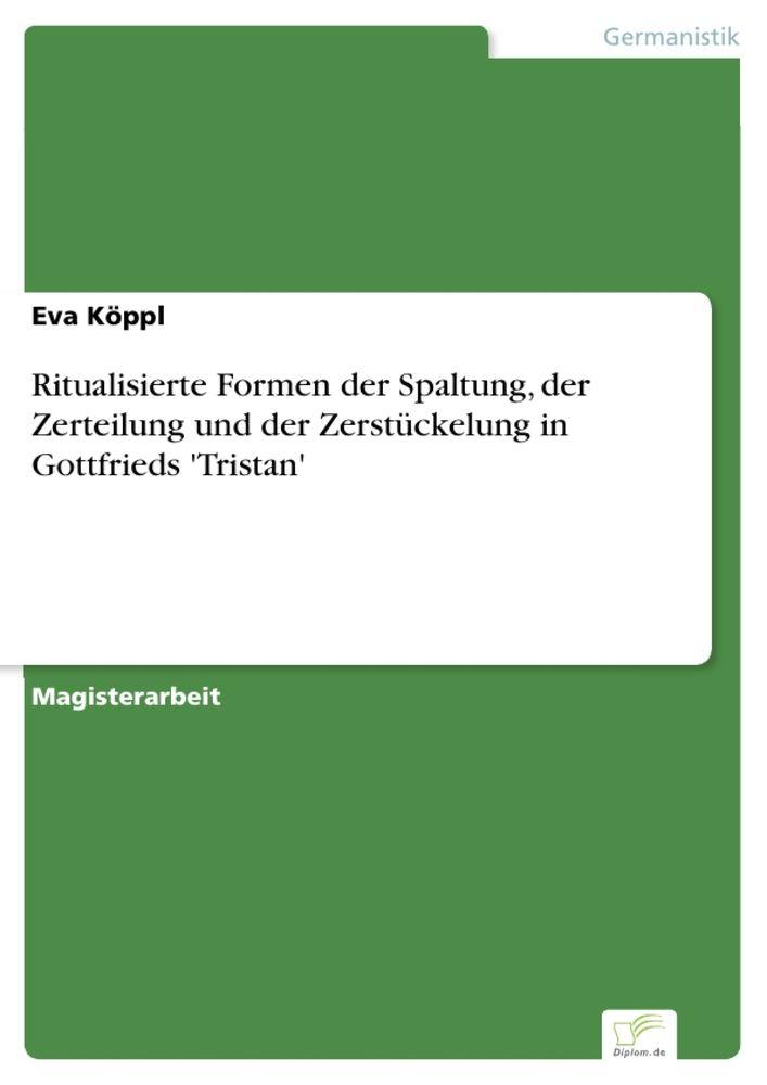 Ritualisierte Formen der Spaltung der Zerteilung und der Zerstückelung in Gottfrieds 'Tristan'