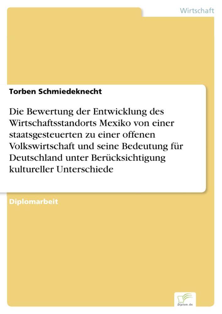 Die Bewertung der Entwicklung des Wirtschaftsstandorts Mexiko von einer staatsgesteuerten zu einer offenen Volkswirtschaft und seine Bedeutung für Deutschland unter Berücksichtigung kultureller Unterschiede