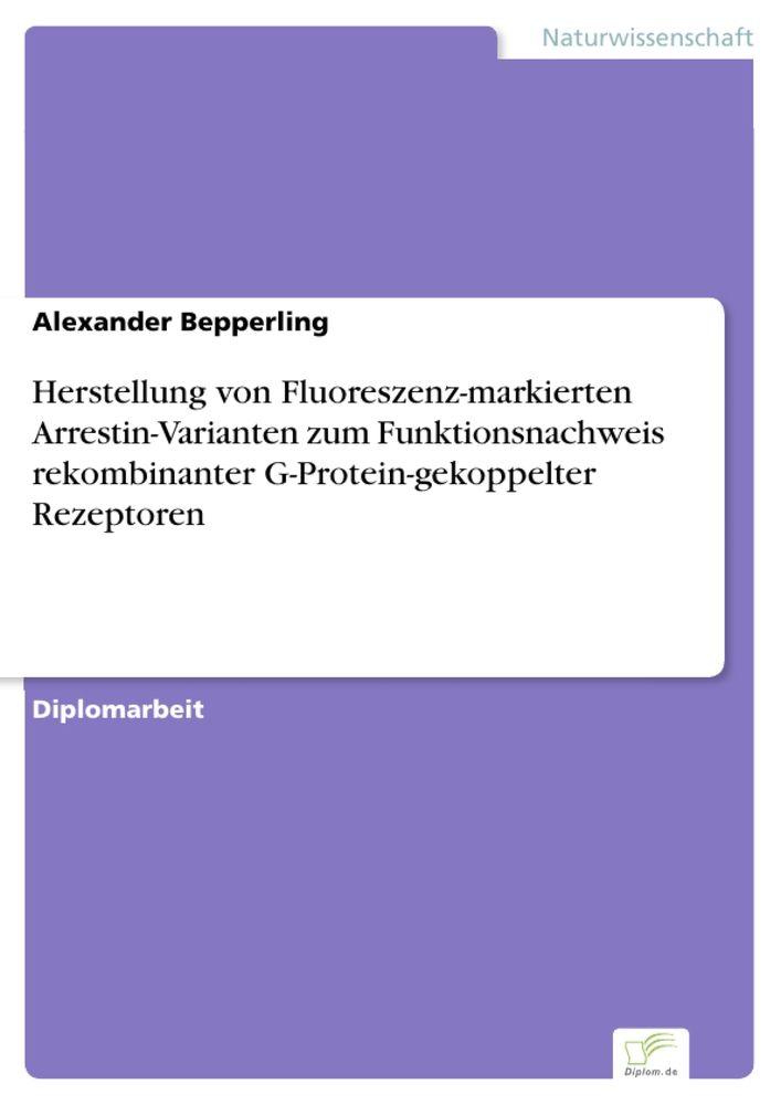 Herstellung von Fluoreszenz-markierten Arrestin-Varianten zum Funktionsnachweis rekombinanter G-Protein-gekoppelter Rezeptoren