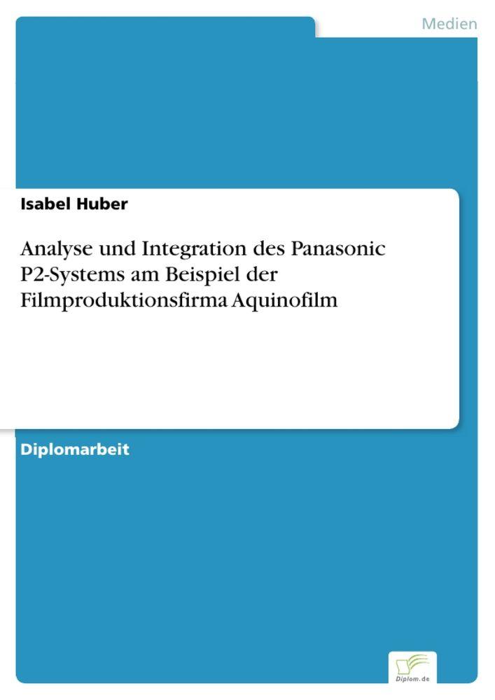 Analyse und Integration des Panasonic P2-Systems am Beispiel der Filmproduktionsfirma Aquinofilm