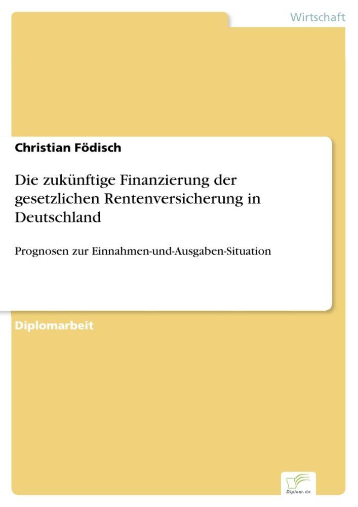Die zukünftige Finanzierung der gesetzlichen Rentenversicherung in Deutschland