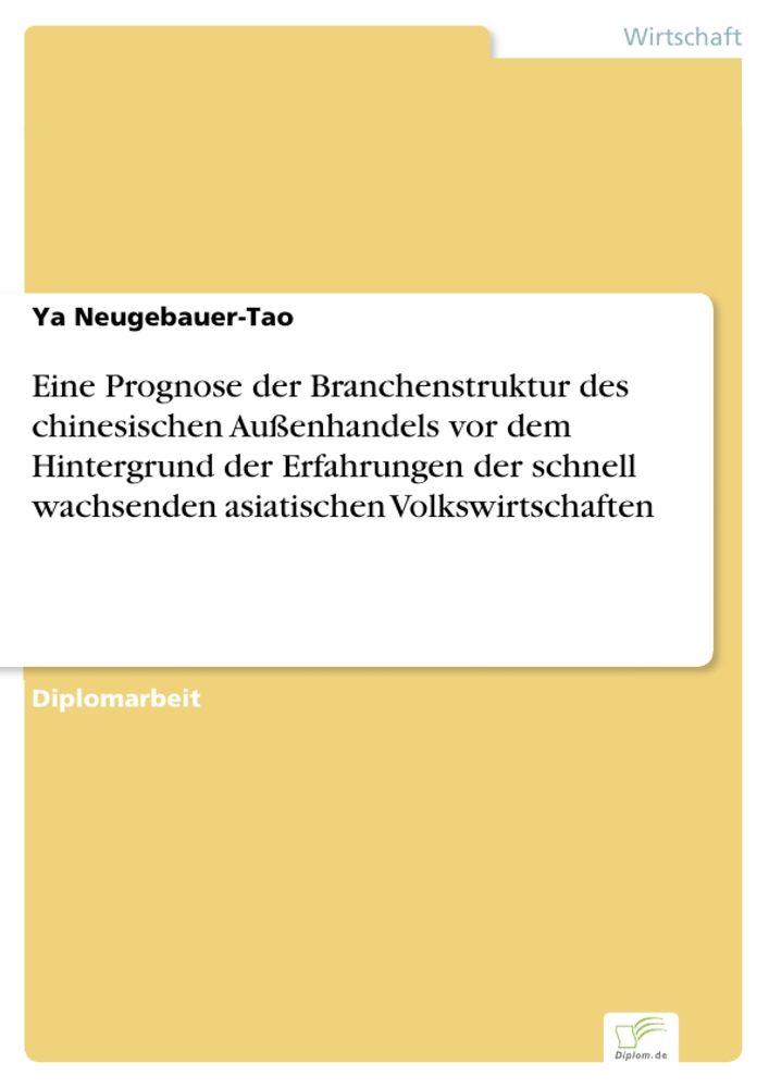 Eine Prognose der Branchenstruktur des chinesischen Außenhandels vor dem Hintergrund der Erfahrungen der schnell wachsenden asiatischen Volkswirtschaften