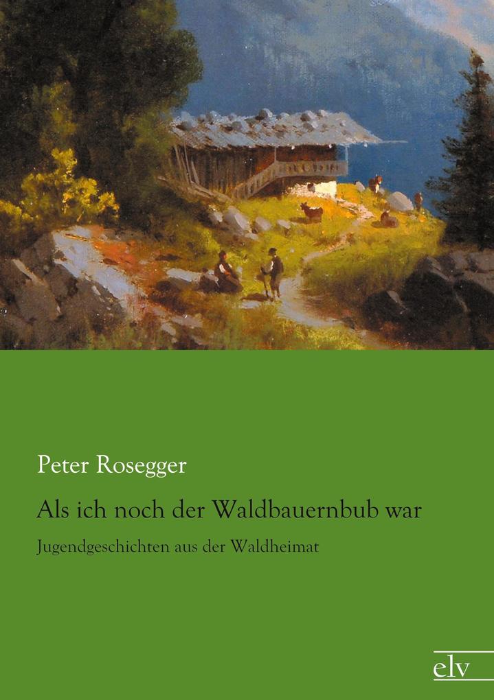 Als ich noch der Waldbauernbub war