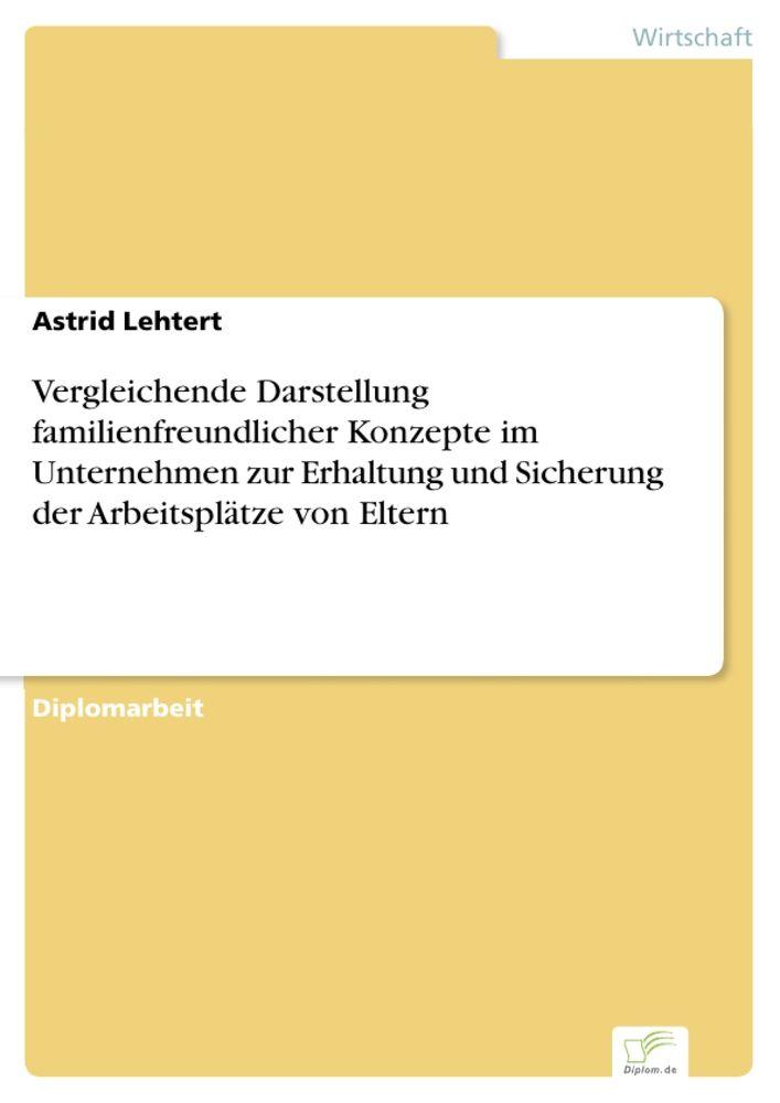 Vergleichende Darstellung familienfreundlicher Konzepte im Unternehmen zur Erhaltung und Sicherung der Arbeitsplätze von Eltern