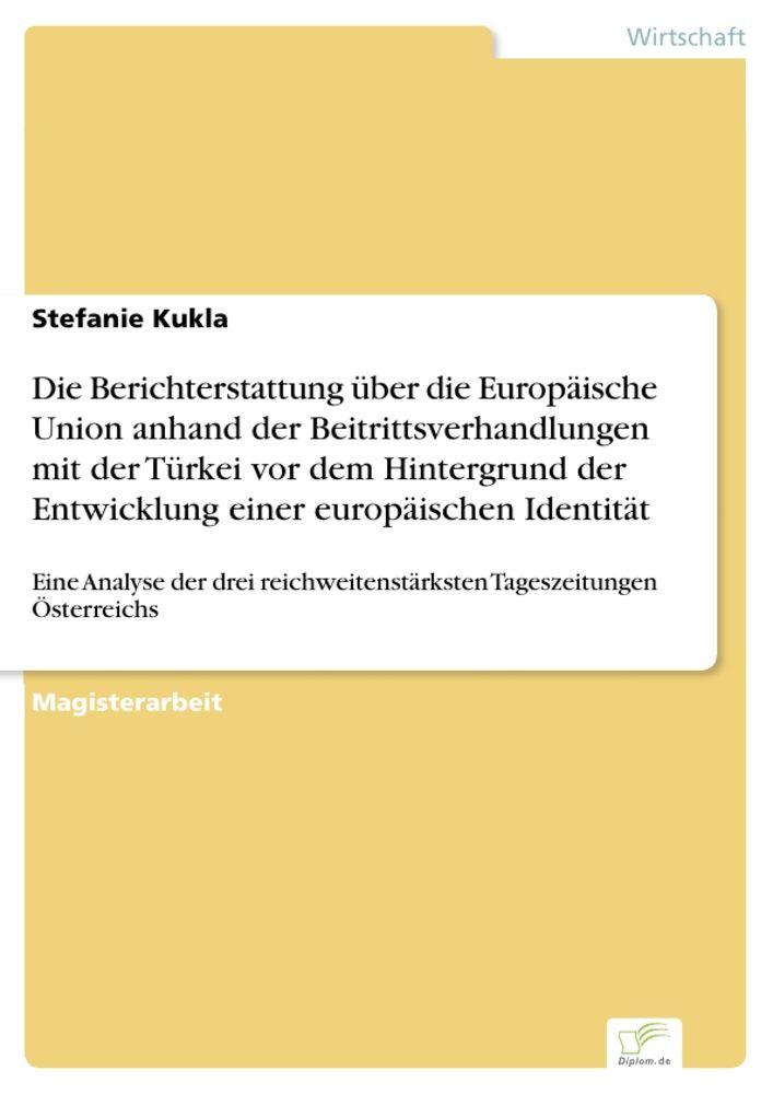 Die Berichterstattung über die Europäische Union anhand der Beitrittsverhandlungen mit der Türkei vor dem Hintergrund der Entwicklung einer europäischen Identität