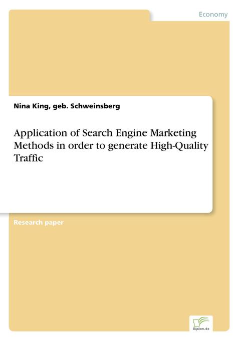 Application of Search Engine Marketing Methods in order to generate High-Quality Traffic - geb. Schweinsberg King