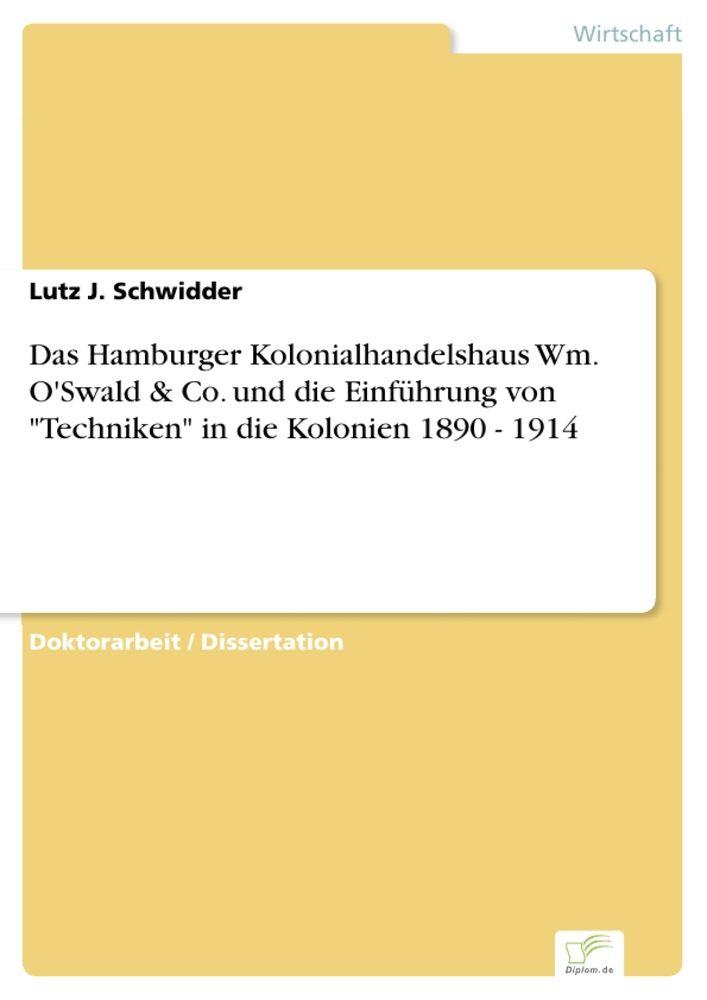 Das Hamburger Kolonialhandelshaus Wm. O'Swald & Co. und die Einführung von 'Techniken' in die Kolonien 1890 - 1914
