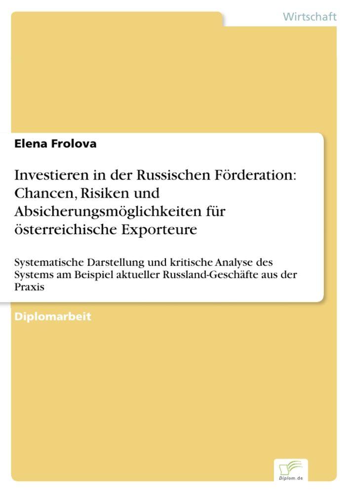 Investieren in der Russischen Förderation: Chancen Risiken und Absicherungsmöglichkeiten für österreichische Exporteure