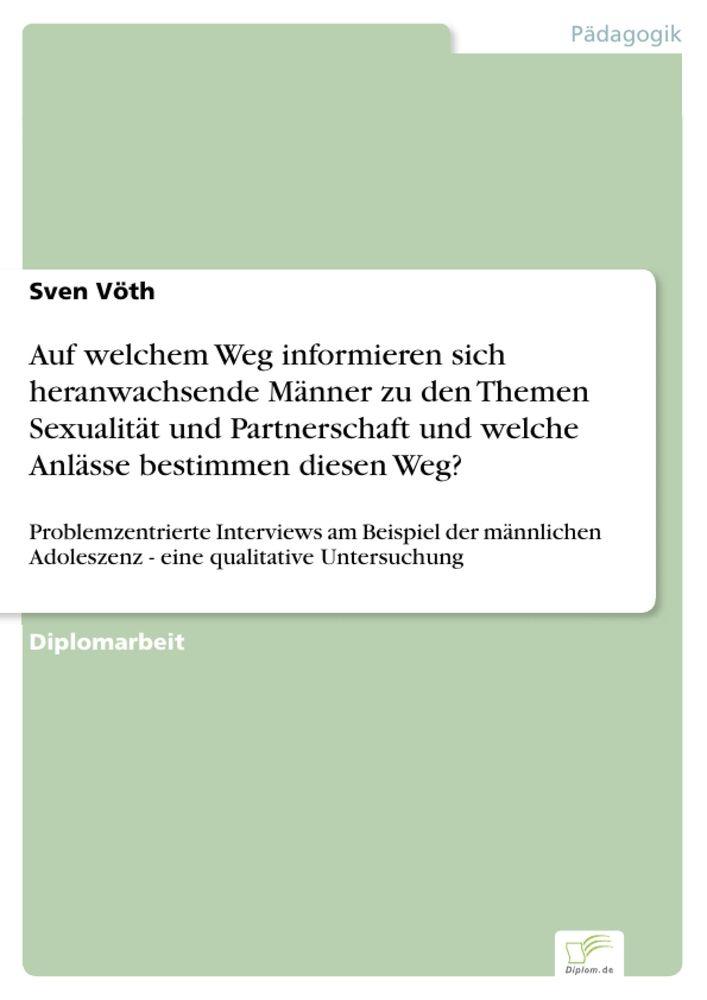 Auf welchem Weg informieren sich heranwachsende Männer zu den Themen Sexualität und Partnerschaft und welche Anlässe bestimmen diesen Weg?