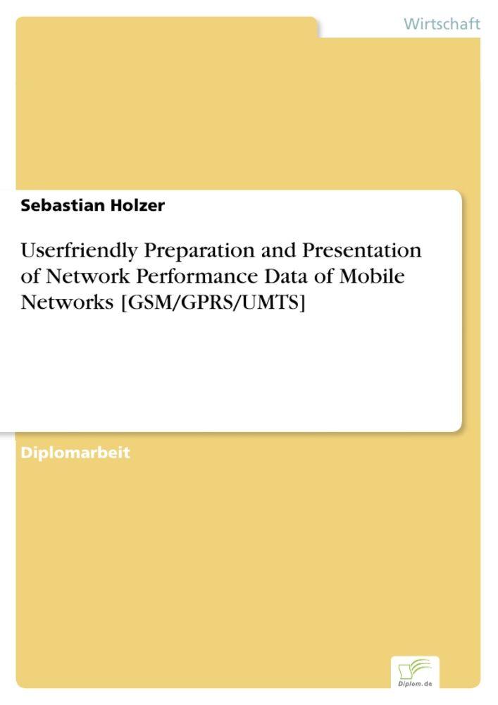 Userfriendly Preparation and Presentation of Network Performance Data of Mobile Networks [GSM/GPRS/UMTS]