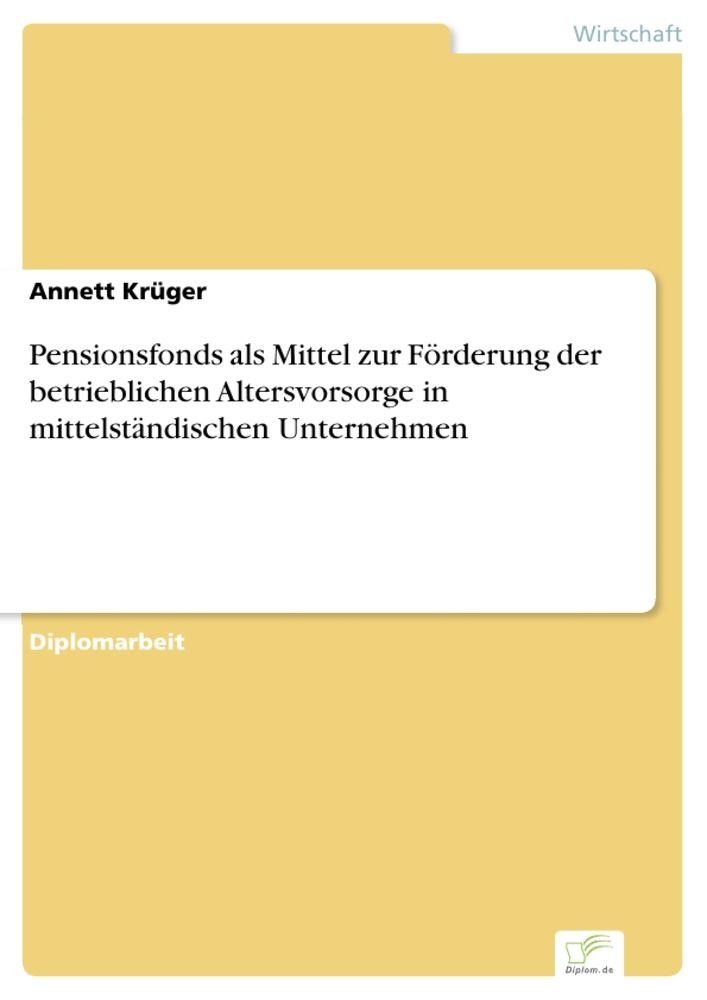 Pensionsfonds als Mittel zur Förderung der betrieblichen Altersvorsorge in mittelständischen Unternehmen