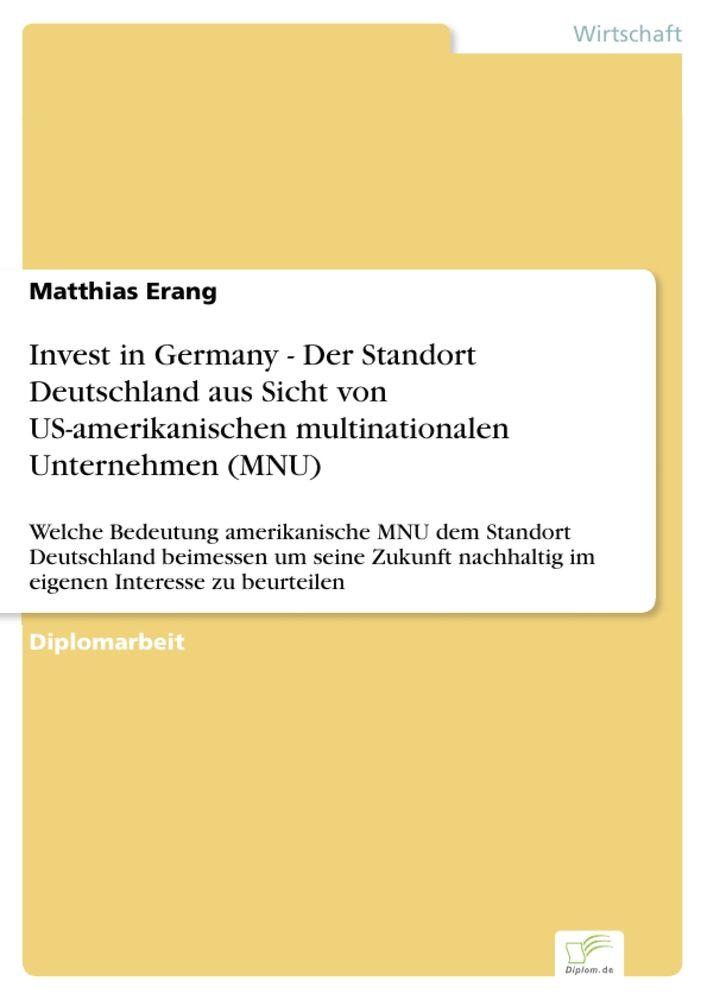 Invest in Germany - Der Standort Deutschland aus Sicht von US-amerikanischen multinationalen Unternehmen (MNU)