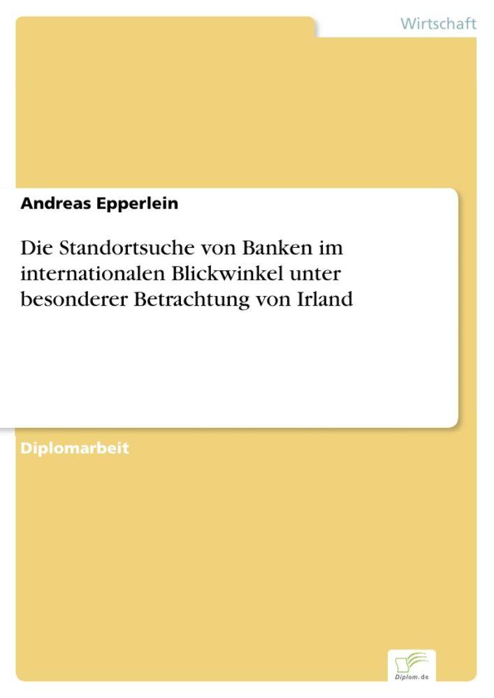 Die Standortsuche von Banken im internationalen Blickwinkel unter besonderer Betrachtung von Irland