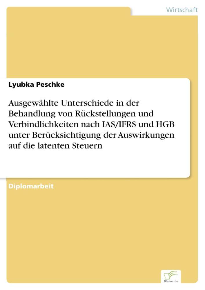 Ausgewählte Unterschiede in der Behandlung von Rückstellungen und Verbindlichkeiten nach IAS/IFRS und HGB unter Berücksichtigung der Auswirkungen auf die latenten Steuern