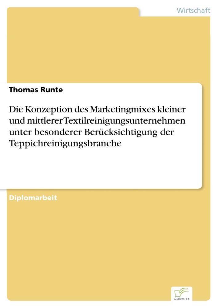 Die Konzeption des Marketingmixes kleiner und mittlerer Textilreinigungsunternehmen unter besonderer Berücksichtigung der Teppichreinigungsbranche