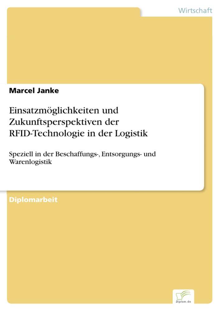 Einsatzmöglichkeiten und Zukunftsperspektiven der RFID-Technologie in der Logistik