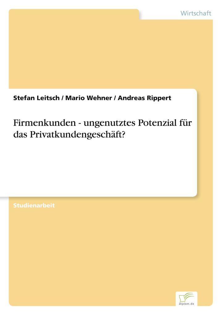 Firmenkunden - ungenutztes Potenzial für das Privatkundengeschäft?