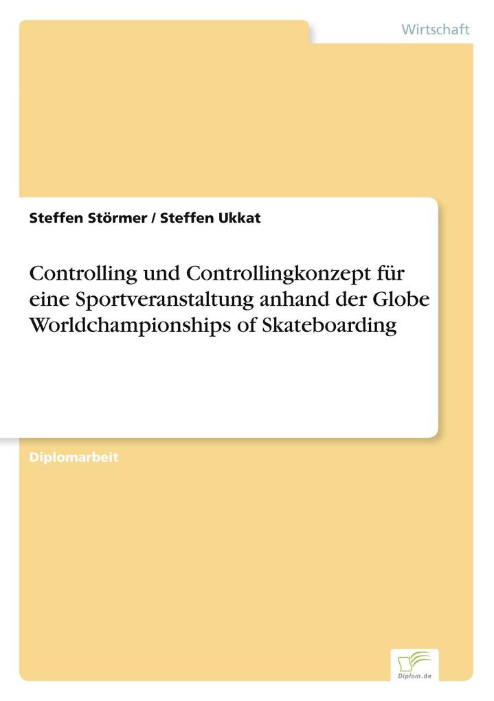 Controlling und Controllingkonzept für eine Sportveranstaltung anhand der Globe Worldchampionships of Skateboarding