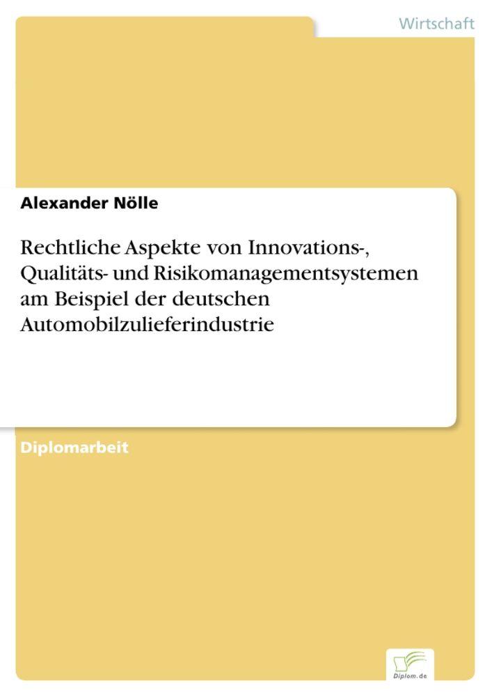 Rechtliche Aspekte von Innovations- Qualitäts- und Risikomanagementsystemen am Beispiel der deutschen Automobilzulieferindustrie