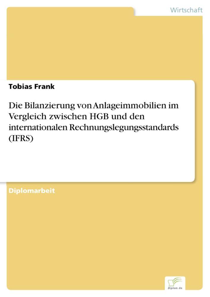 Die Bilanzierung von Anlageimmobilien im Vergleich zwischen HGB und den internationalen Rechnungslegungsstandards (IFRS)