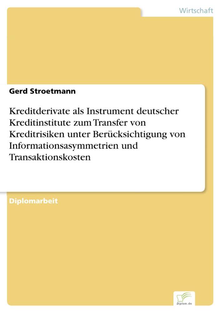 Kreditderivate als Instrument deutscher Kreditinstitute zum Transfer von Kreditrisiken unter Berücksichtigung von Informationsasymmetrien und Transaktionskosten