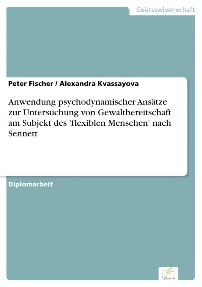 Anwendung psychodynamischer Ansätze zur Untersuchung von Gewaltbereitschaft am Subjekt des 'flexiblen Menschen' nach Sennett