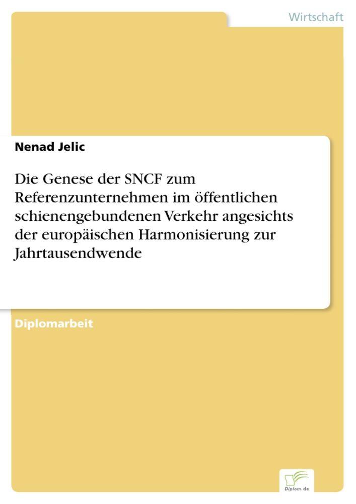 Die Genese der SNCF zum Referenzunternehmen im öffentlichen schienengebundenen Verkehr angesichts der europäischen Harmonisierung zur Jahrtausendwende