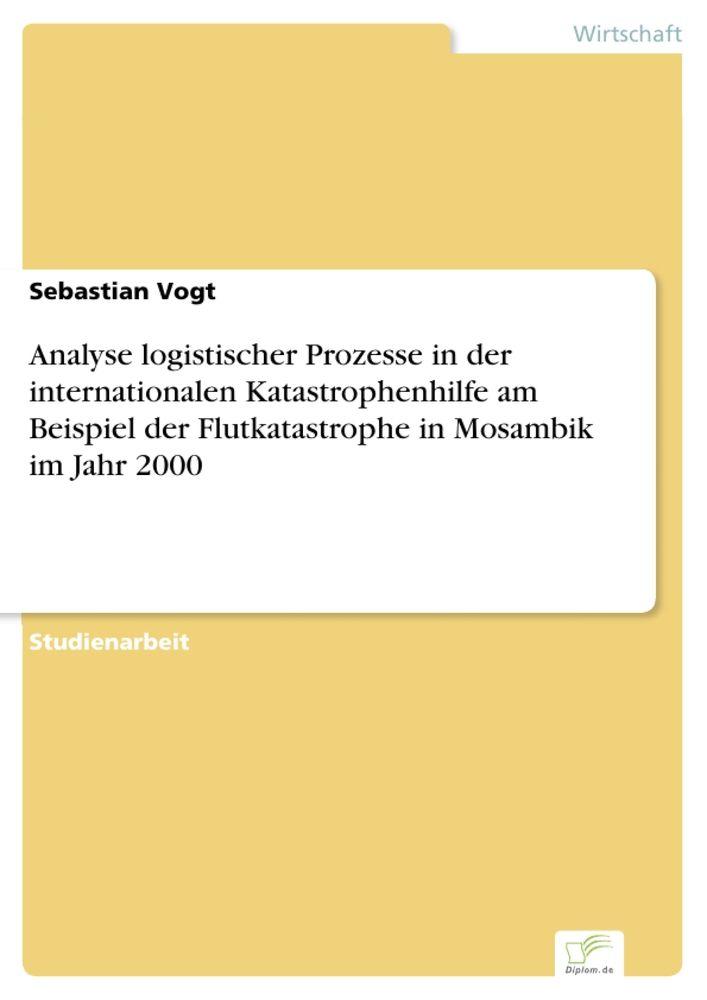 Analyse logistischer Prozesse in der internationalen Katastrophenhilfe am Beispiel der Flutkatastrophe in Mosambik im Jahr 2000