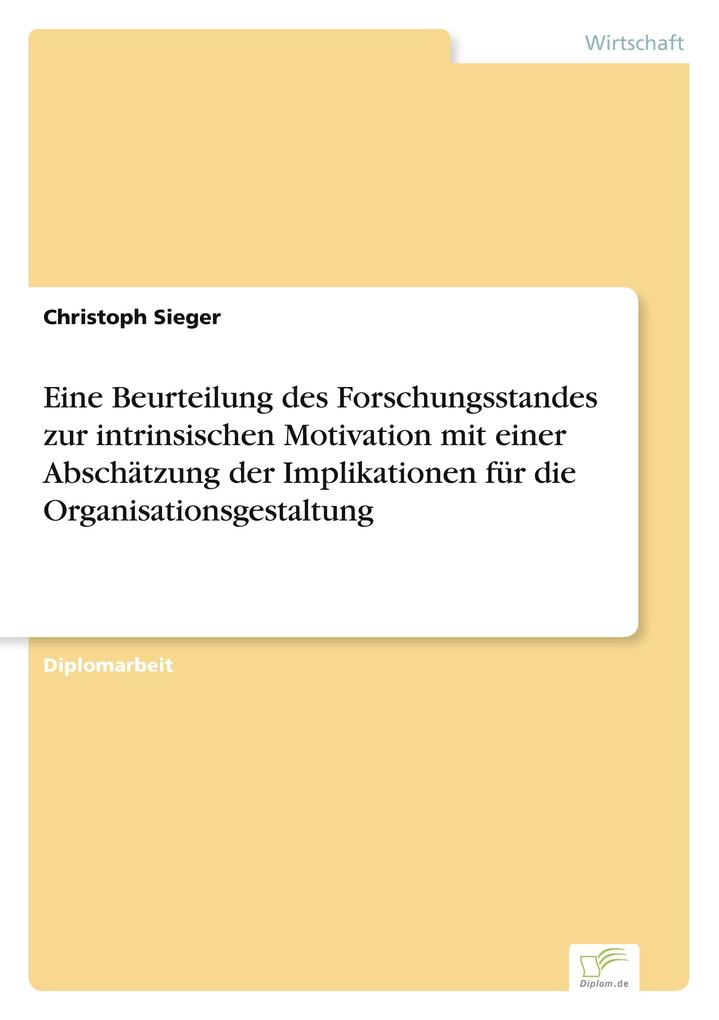 Eine Beurteilung des Forschungsstandes zur intrinsischen Motivation mit einer Abschätzung der Implikationen für die Organisationsgestaltung