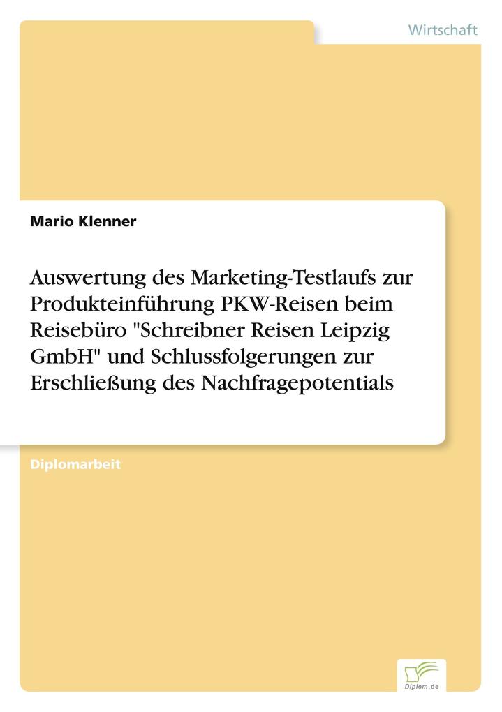 Auswertung des Marketing-Testlaufs zur Produkteinführung PKW-Reisen beim Reisebüro 'Schreibner Reisen Leipzig GmbH' und Schlussfolgerungen zur Erschließung des Nachfragepotentials