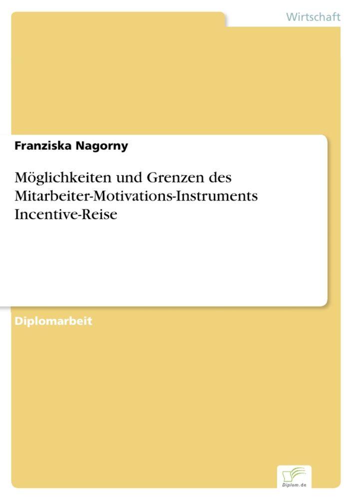 Möglichkeiten und Grenzen des Mitarbeiter-Motivations-Instruments Incentive-Reise