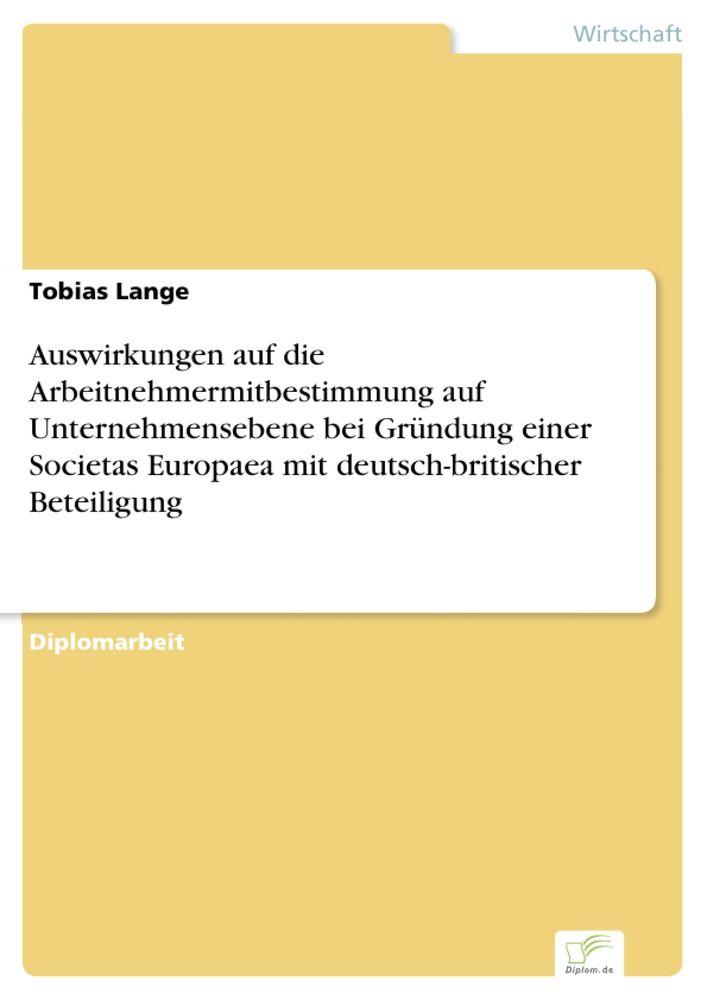Auswirkungen auf die Arbeitnehmermitbestimmung auf Unternehmensebene bei Gründung einer Societas Europaea mit deutsch-britischer Beteiligung