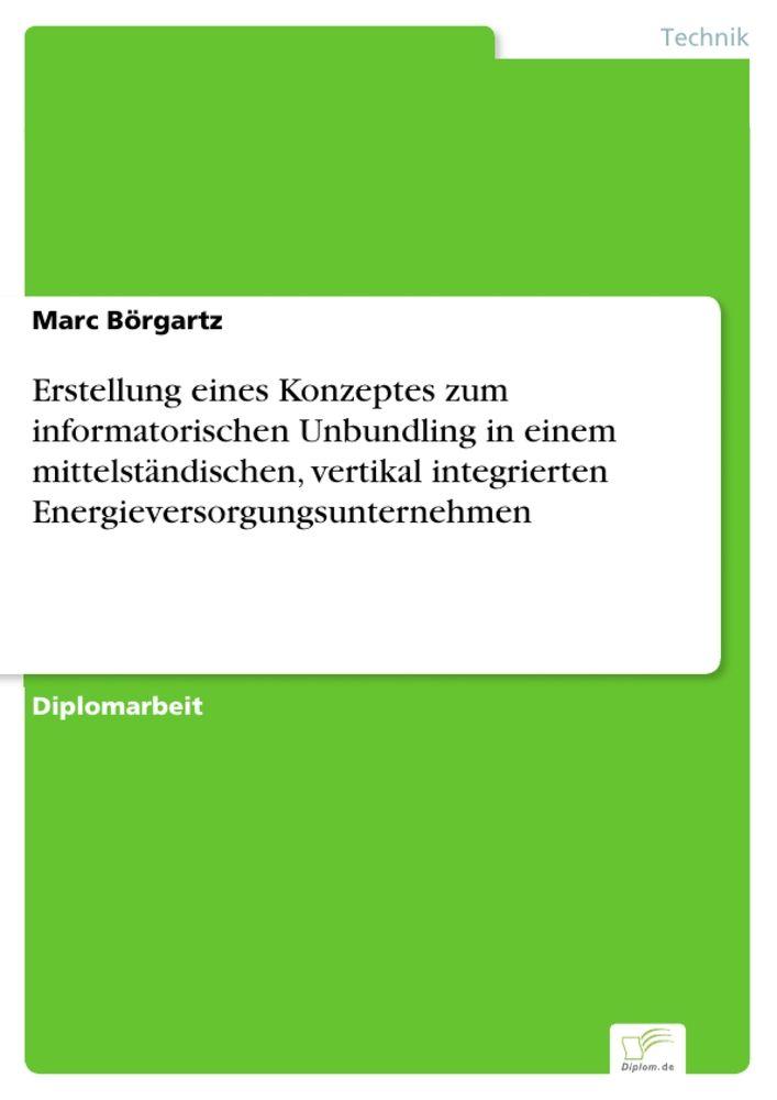 Erstellung eines Konzeptes zum informatorischen Unbundling in einem mittelständischen vertikal integrierten Energieversorgungsunternehmen