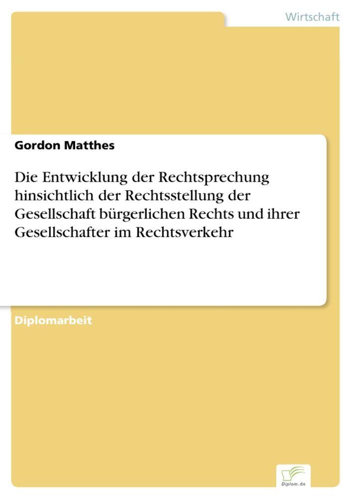 Die Entwicklung der Rechtsprechung hinsichtlich der Rechtsstellung der Gesellschaft bürgerlichen Rechts und ihrer Gesellschafter im Rechtsverkehr