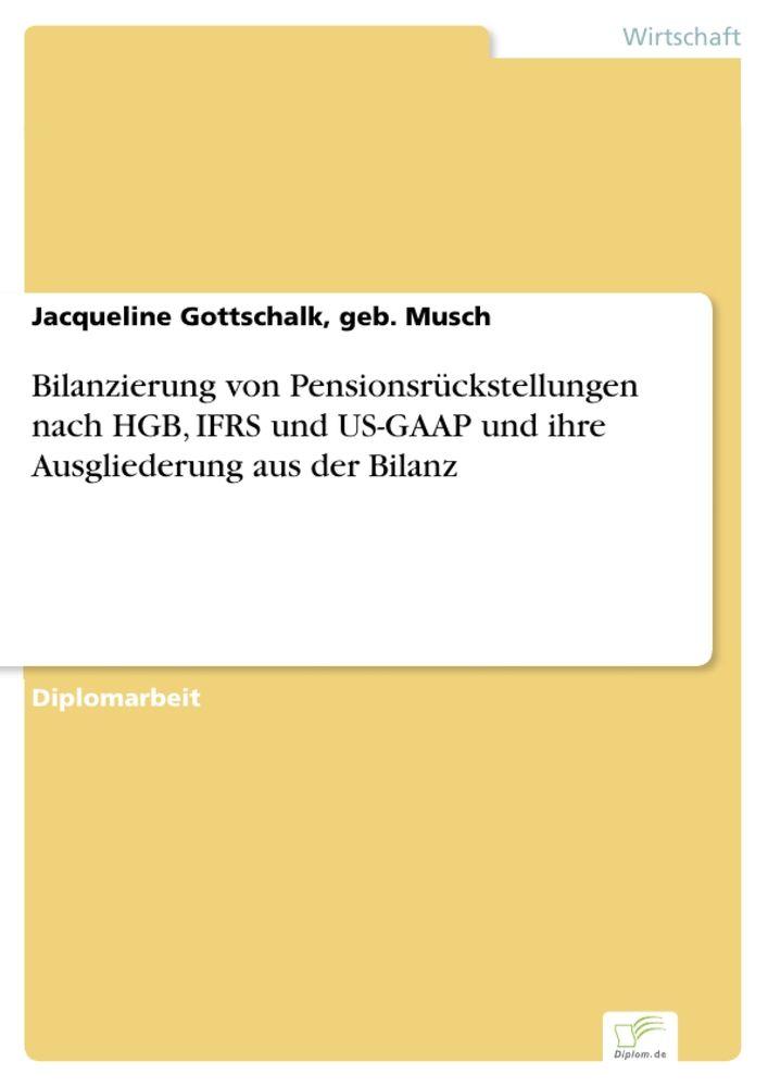 Bilanzierung von Pensionsrückstellungen nach HGB IFRS und US-GAAP und ihre Ausgliederung aus der Bilanz