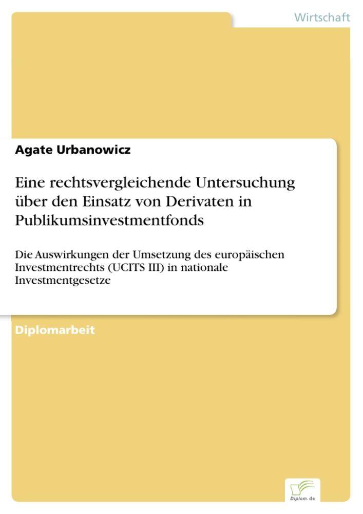 Eine rechtsvergleichende Untersuchung über den Einsatz von Derivaten in Publikumsinvestmentfonds
