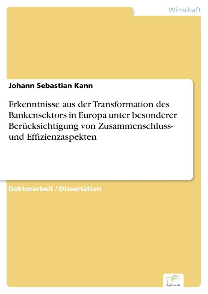 Erkenntnisse aus der Transformation des Bankensektors in Europa unter besonderer Berücksichtigung von Zusammenschluss- und Effizienzaspekten