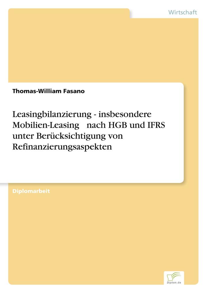 Leasingbilanzierung - insbesondere Mobilien-Leasing - nach HGB und IFRS unter Berücksichtigung von Refinanzierungsaspekten