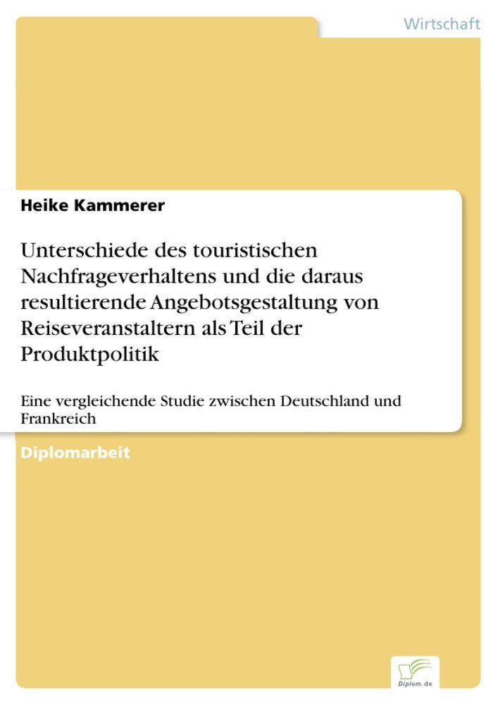 Unterschiede des touristischen Nachfrageverhaltens und die daraus resultierende Angebotsgestaltung von Reiseveranstaltern als Teil der Produktpolitik