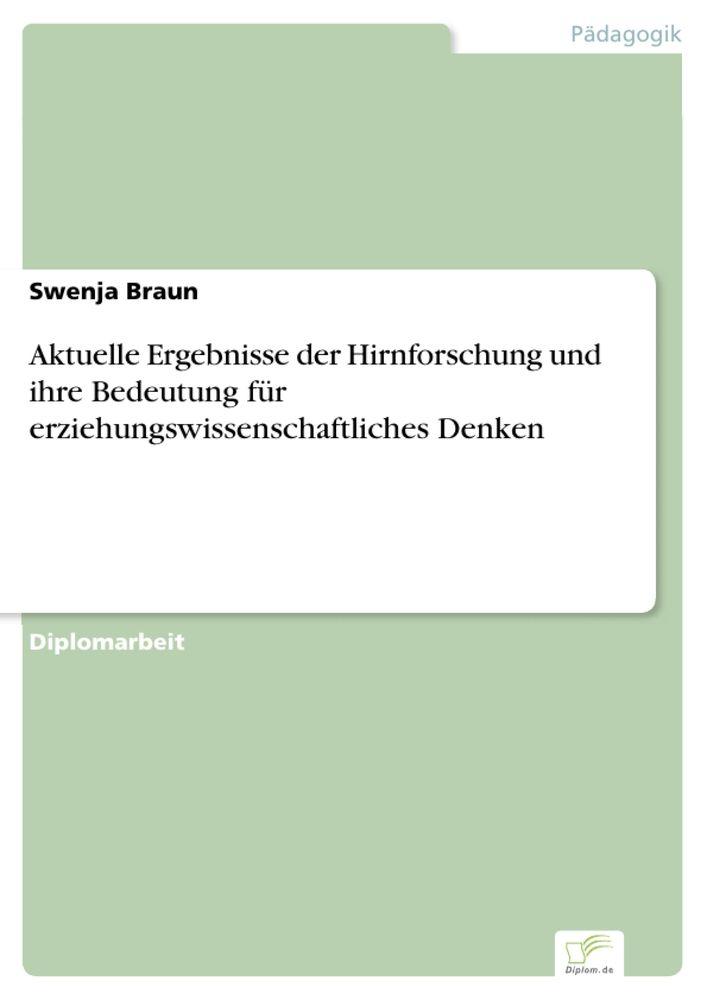 Aktuelle Ergebnisse der Hirnforschung und ihre Bedeutung für erziehungswissenschaftliches Denken
