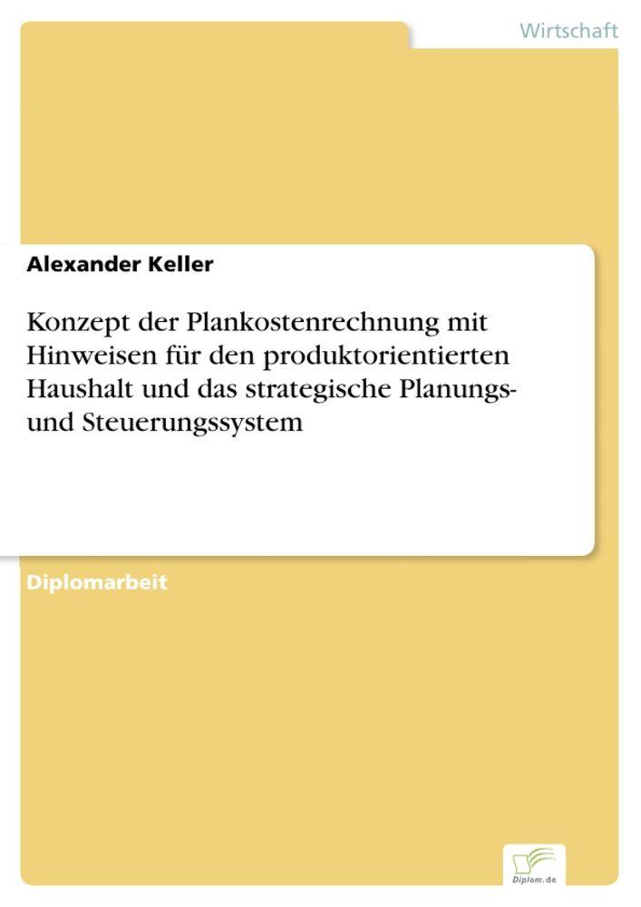 Konzept der Plankostenrechnung mit Hinweisen für den produktorientierten Haushalt und das strategische Planungs- und Steuerungssystem
