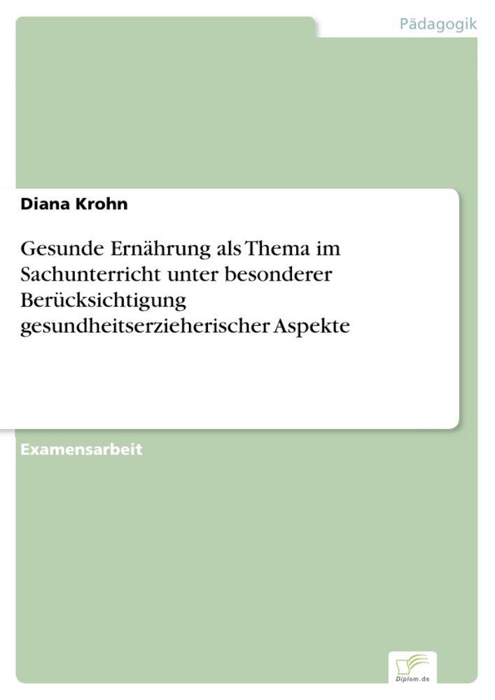 Gesunde Ernährung als Thema im Sachunterricht unter besonderer Berücksichtigung gesundheitserzieherischer Aspekte