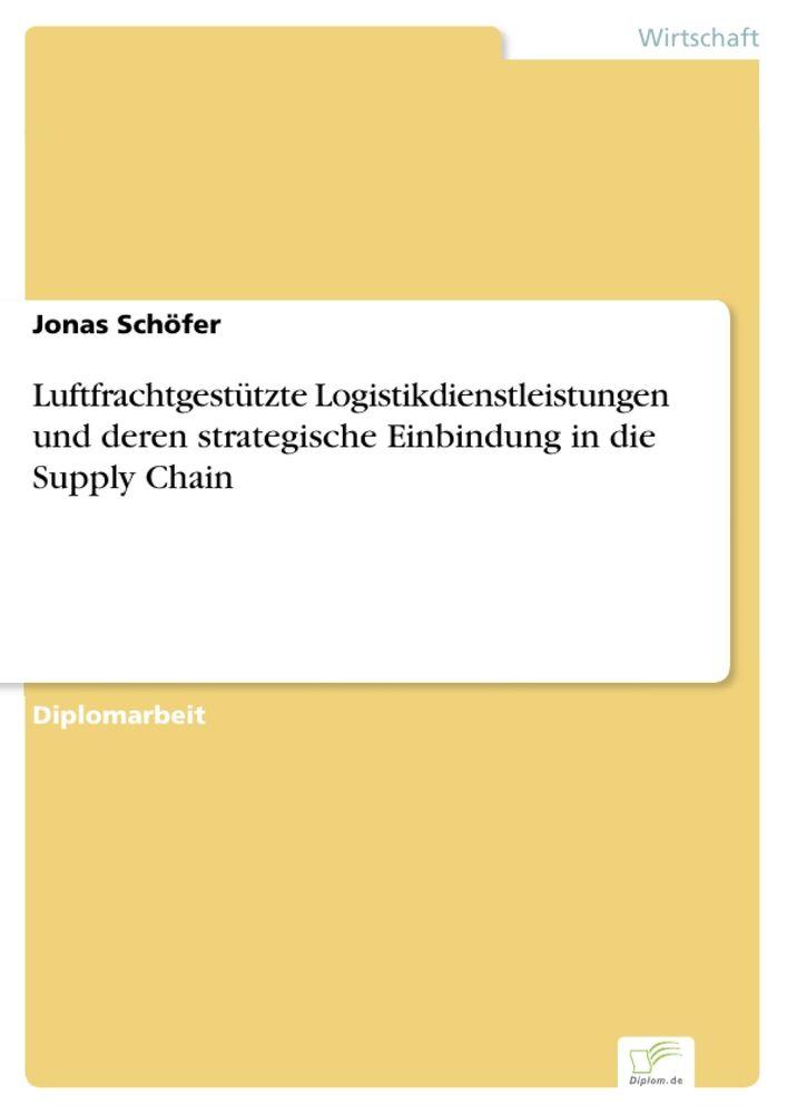 Luftfrachtgestützte Logistikdienstleistungen und deren strategische Einbindung in die Supply Chain