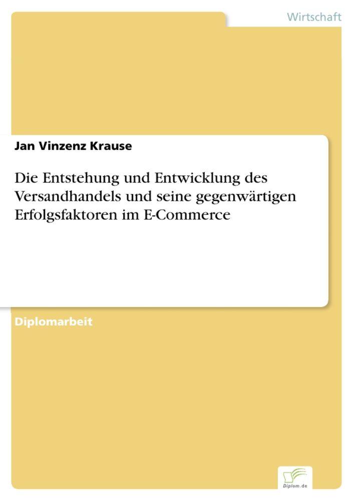 Die Entstehung und Entwicklung des Versandhandels und seine gegenwärtigen Erfolgsfaktoren im E-Commerce