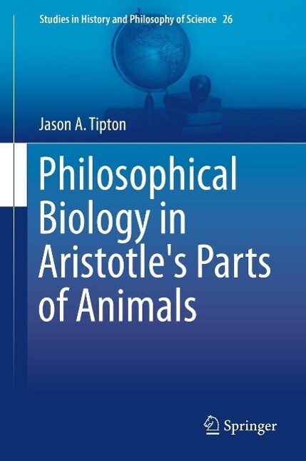 Philosophical Biology in Aristotle‘s Parts of Animals
