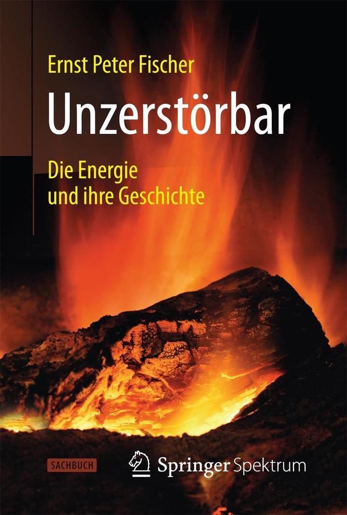 Unzerstörbar - Ernst Peter Fischer